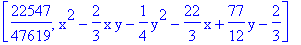 [22547/47619, x^2-2/3*x*y-1/4*y^2-22/3*x+77/12*y-2/3]